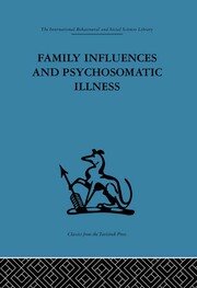 Family Influences and Psychosomatic Illness: An inquiry into the social and psychological background of duodenal ulcer book cover