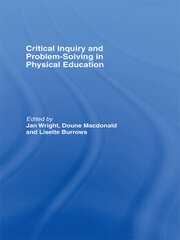 Critical Inquiry and Problem Solving in Physical Education: Working with Students in Schools book cover