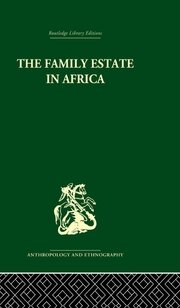 The Family Estate in Africa: Studies in the Role of Property in Family Structure and Lineage Continuity book cover