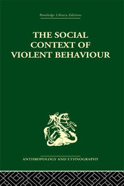 The Social Context of Violent Behaviour: A Social Anthropological Study in an Israeli Immigrant Town book cover