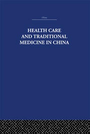 Health Care and Traditional Medicine in China 1800-1982 book cover