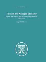 Towards the Managed Economy: Keynes, the Treasury and the fiscal policy debate of the 1930s book cover
