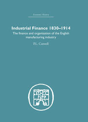 Industrial Finance, 1830-1914: The Finance and Organization of English Manufacturing Industry book cover