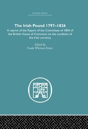The Irish Pound, 1797-1826: A Reprint of the Report of the Committee of 1804 of the House of Commons on the Condition of the Irish Currency book cover