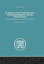 History of the Trade Between the United Kingdom and the United States: With Special Reference to the Effects of Tarriffs book cover