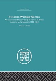 Victorian Working Women: An historical and literary study of women in British industries and professions 1832-1850 book cover