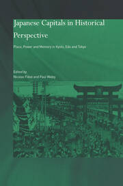 Japanese Capitals in Historical Perspective: Place, Power and Memory in Kyoto, Edo and Tokyo book cover
