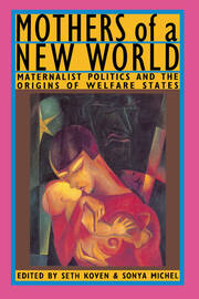 Mothers of a New World: Maternalist Politics and the Origins of Welfare States book cover