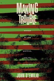 Making Trouble: Essays on Gay History, Politics, and the University book cover