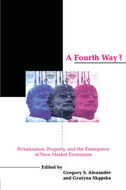 A Fourth Way?: Privatization, Property, and the Emergence of New Market Economies book cover
