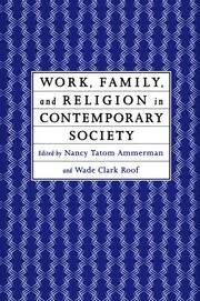 Work, Family and Religion in Contemporary Society: Remaking Our Lives book cover