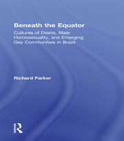Beneath the Equator: Cultures of Desire, Male Homosexuality, and Emerging Gay Communities in Brazil book cover