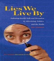 Lies We Live By: Defeating Doubletalk and Deception in Advertising, Politics, and the Media book cover