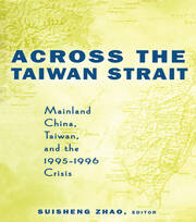 Across the Taiwan Strait: Mainland China, Taiwan and the 1995-1996 Crisis book cover