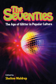 The Seventies: The Age of Glitter in Popular Culture book cover