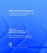 Negotiated Empires: Centers and Peripheries in the Americas, 1500–1820 book cover