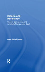 Reform and Resistance: Gender, Delinquency, and America's First Juvenile Court book cover