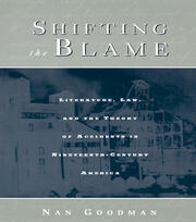 Shifting the Blame: Literature, Law, and the Theory of Accidents in Nineteenth Century America book cover