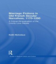 Marriage Fictions in Old French Secular Narratives, 1170-1250: A Critical Re-evaluation of the Courtly Love Debate book cover