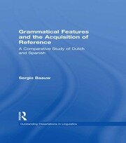 Grammatical Features and the Acquisition of Reference: A Comparative Study of Dutch and Spanish book cover