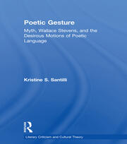 Poetic Gesture: Myth, Wallace Stevens, and the Desirous Motions of Poetic Language book cover