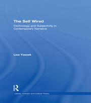 The Self Wired: Technology and Subjectivity in Contemporary Narrative book cover