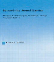 Beyond the Sound Barrier: The Jazz Controversy in Twentieth-Century American Fiction book cover