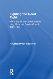 Fighting the Good Fight: The Story of the Dexter Avenue King Memorial Baptist Church, 1865-1977 book cover