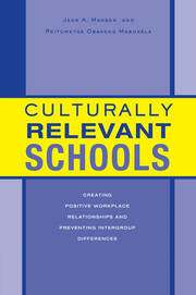 Culturally Relevant Schools: Creating Positive Workplace Relationships and Preventing Intergroup Differences book cover