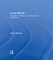 Love Divine: Studies in 'Bhakti and Devotional Mysticism book cover