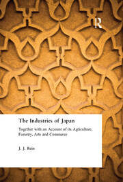 The Industries of Japan: Together with an Account of its Agriculture, Forestry, Arts and Commerce book cover