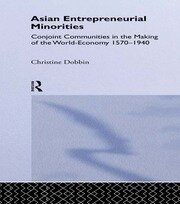 Asian Entreprenuerial Minorities: Conjoint Communities in the Making of the World Economy, 1570-1940 book cover