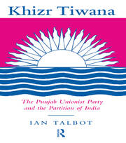 Khizr Tiwana, the Punjab Unionist Party and the Partition of India book cover