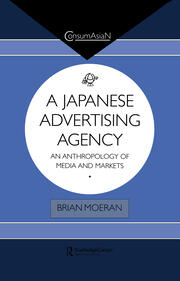 A Japanese Advertising Agency: An Anthropology of Media and Markets book cover