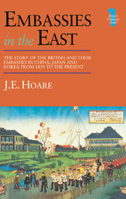 Embassies in the East: The Story of the British and Their Embassies in China, Japan and Korea from 1859 to the Present book cover