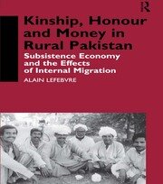 Kinship, Honour and Money in Rural Pakistan: Subsistence Economy and the Effects of International Migration book cover