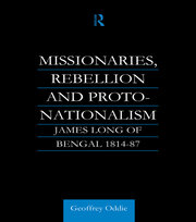 Missionaries, Rebellion and Proto-Nationalism: James Long of Bengal book cover