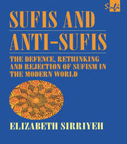 Sufis and Anti-Sufis: The Defence, Rethinking and Rejection of Sufism in the Modern World book cover