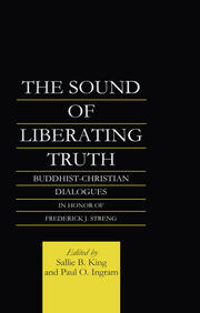 The Sound of Liberating Truth: Buddhist-Christian Dialogues in Honor of Frederick J. Streng book cover