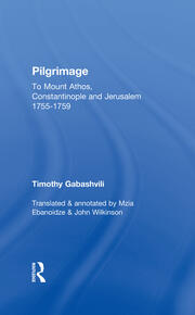 Pilgrimage: Timothy Gabashvili's Travels to Mount Athos, Constantinople and Jerusalem, 1755-1759 book cover