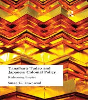 Yanihara Tadao and Japanese Colonial Policy: Redeeming Empire book cover