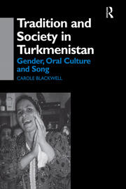 Tradition and Society in Turkmenistan: Gender, Oral Culture and Song book cover