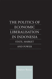 The Politics of Economic Liberalization in Indonesia: State, Market and Power book cover
