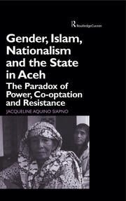 Gender, Islam, Nationalism and the State in Aceh: The Paradox of Power, Co-optation and Resistance book cover