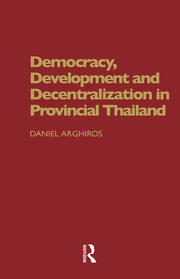 Democracy, Development and Decentralization in Provincial Thailand book cover