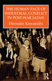 The Human Face Of Industrial Conflict In Post-War Japan book cover