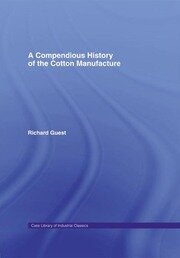 A Compendious History of Cotton Manufacture book cover