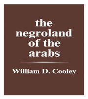 The Negroland of the Arabs Examined and Explained (1841): Or an Enquiry into the Early History and Geography of Central Africa book cover