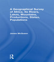 A Geographical Survey of Africa, Its Rivers, Lakes, Mountains, Productions, States, Populations book cover