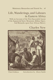 Life, Wanderings and Labours in Eastern Africa: With an Account of the First Successful Ascent of the Equatorial Snow Mountain, Kilima Njaro and Remarks Upon East African Slavery book cover